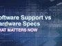 Software Support vs Hardware Specs: What Matters Now