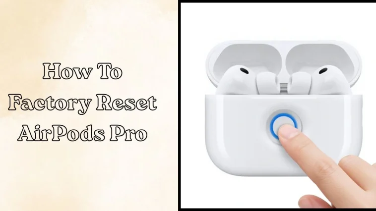 How to Factory Reset AirPods Pro: Complete Beginner Guide